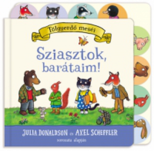 Julia Donaldson, Axel Scheffler - Sziasztok, barátaim!