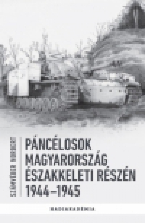 Páncélosok Magyarország északkeleti részén - 1944-1945