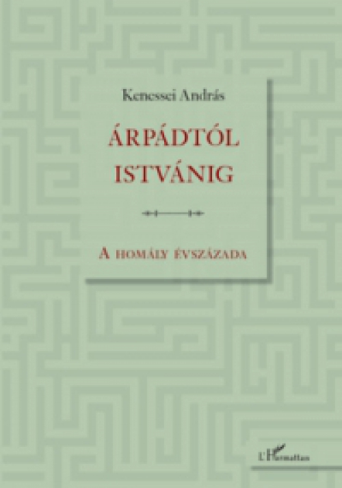 Kenessei András - Árpádtól Istvánig