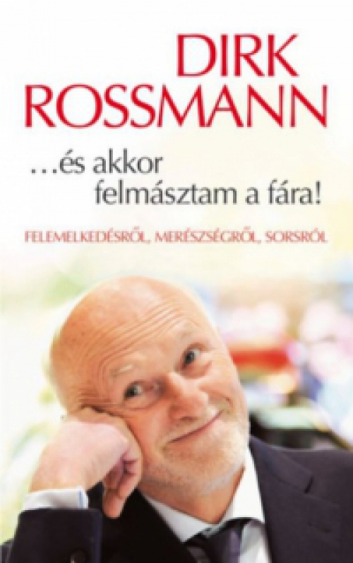 Dirk Rossmann - ...és akkor felmásztam a fára!