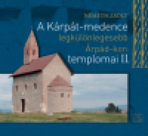 A Kárpát-medence legkülönlegesebb Árpád-kori templomai II.