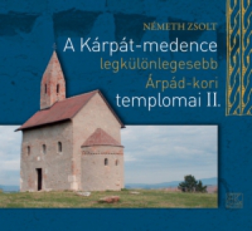 Németh Zsolt - A Kárpát-medence legkülönlegesebb Árpád-kori templomai II.