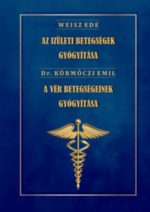 Dr. Weisz Ede, Dr. Körmöczi Emil - Az ízületi betegségek gyógyítása - A vér betegségeinek gyógyítása