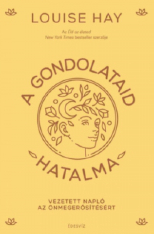 Louise Hay - A gondolataid hatalma