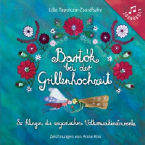 Tapolczai-Zsuráfszky Lilla - Bartók bei der Grillenhochzeit