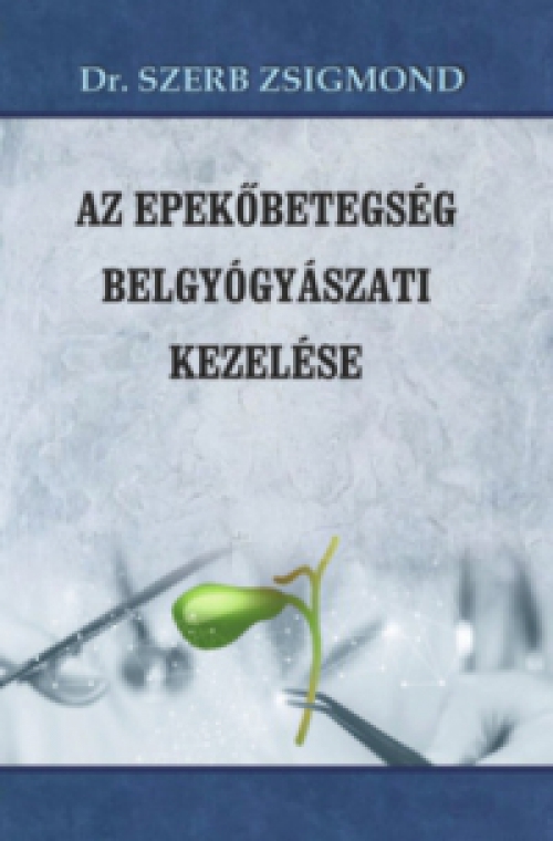 Dr. Szerb Zsigmond - Az epekőbetegség belgyógyászati kezelése