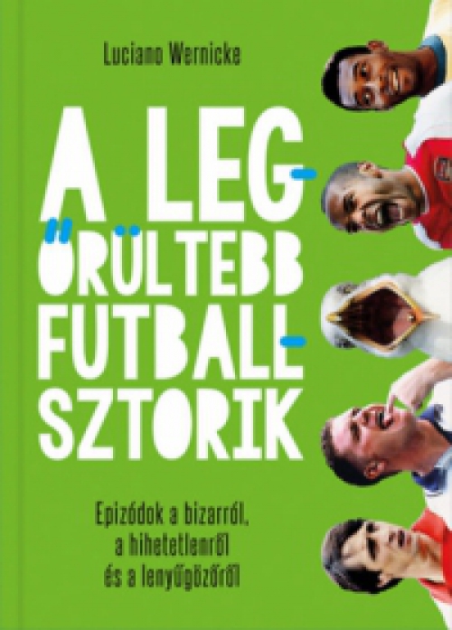 Luciano Wernicke - A legőrültebb futballsztorik