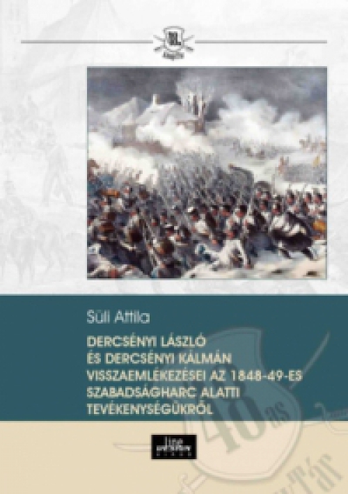 Süli Attila - Dercsényi László és Dercsényi Kálmán visszaemlékezései az 1848-49-es szabadságharc alatti tevékenységükről