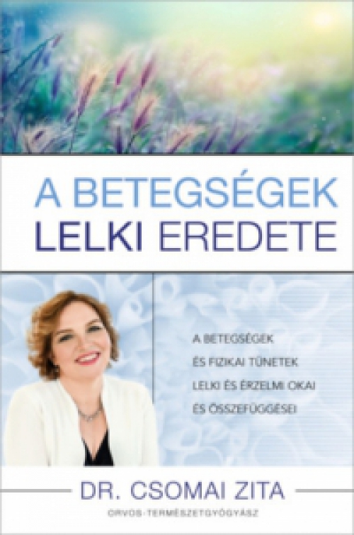 Dr. Csomai Zita - A betegségek lelki eredete