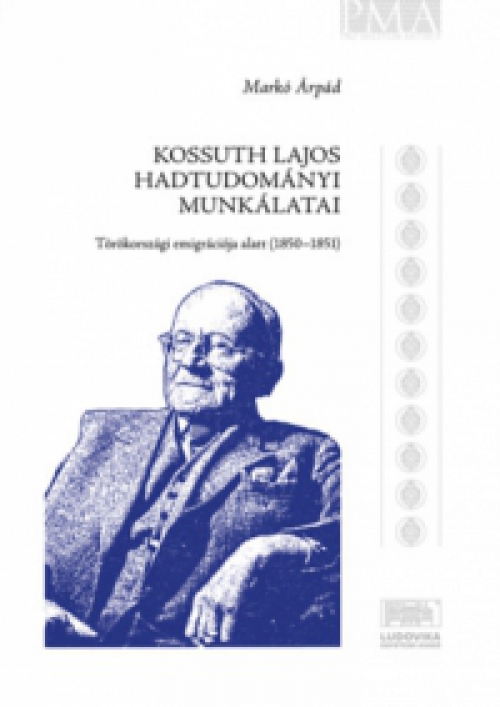  - Kossuth Lajos hadtudományi munkálatai törökországi emigrációja alatt (1850-1851)