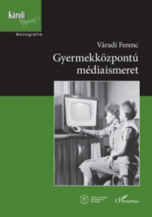 Váradi Ferenc - Gyermekközpontú médiaismeret