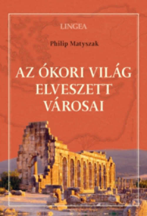 Philip Matyszak - Az ókori világ elveszett városai