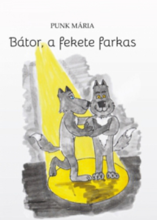 Punk Mária - Bátor, a fekete farkas