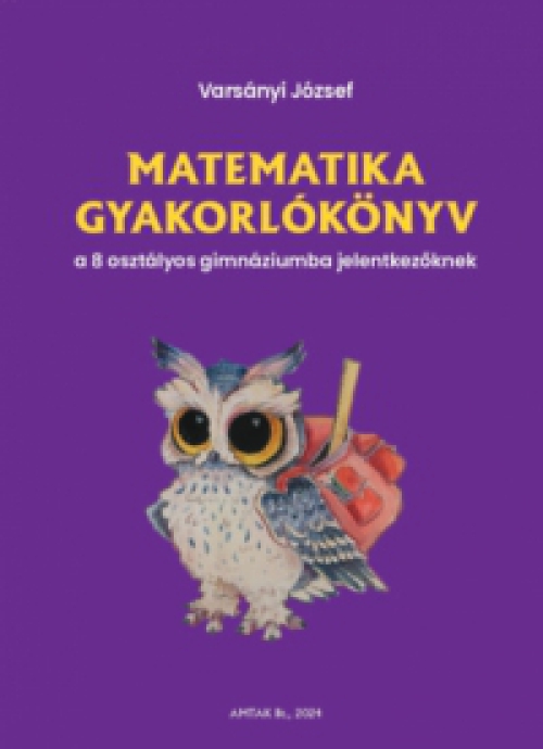 Varsányi József - Matematika gyakorlókönyv a 8 osztályos gimnáziumba jelentkezőknek