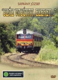 Sáfrány József - Száz vasútat, ezeret..." - A magyar vasutak története" (DVD)
